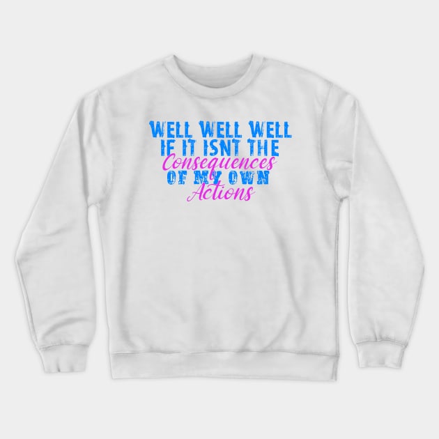 If it isnt the consequences to my own actions - funny baby clothes, blue and pink Crewneck Sweatshirt by DesignsBySaxton